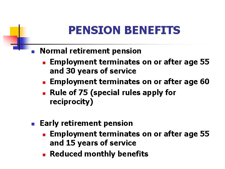 PENSION BENEFITS n n Normal retirement pension n Employment terminates on or after age