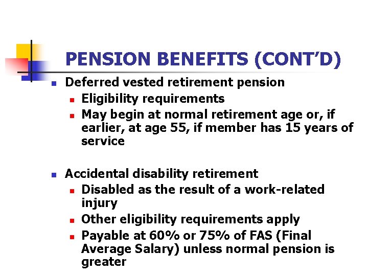 PENSION BENEFITS (CONT’D) n n Deferred vested retirement pension n Eligibility requirements n May