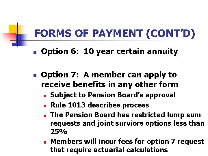 FORMS OF PAYMENT (CONT’D) n n Option 6: 10 year certain annuity Option 7: