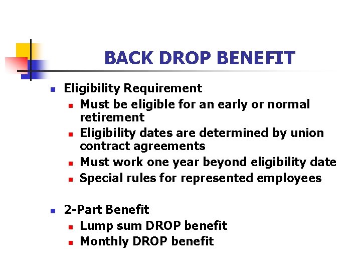 BACK DROP BENEFIT n n Eligibility Requirement n Must be eligible for an early