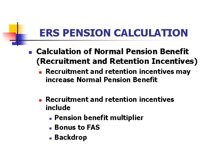 ERS PENSION CALCULATION n Calculation of Normal Pension Benefit (Recruitment and Retention Incentives) n