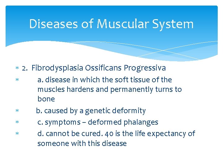 Diseases of Muscular System 2. Fibrodysplasia Ossificans Progressiva a. disease in which the soft