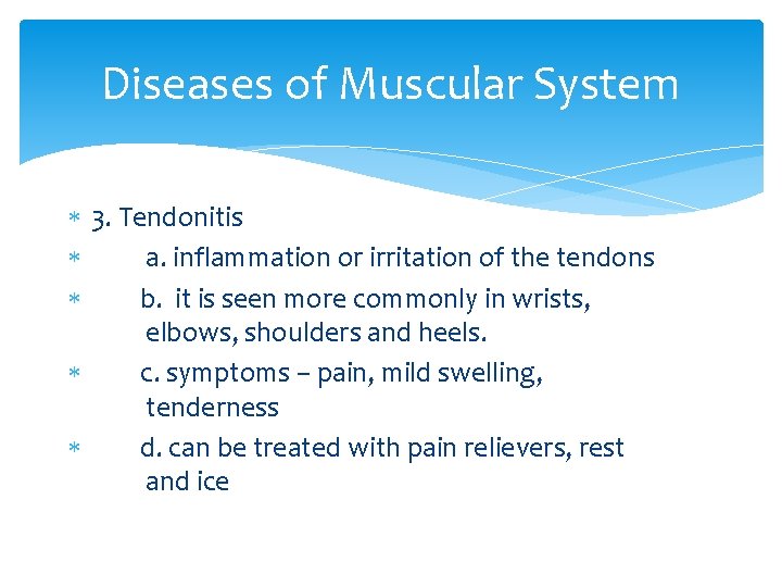 Diseases of Muscular System 3. Tendonitis a. inflammation or irritation of the tendons b.