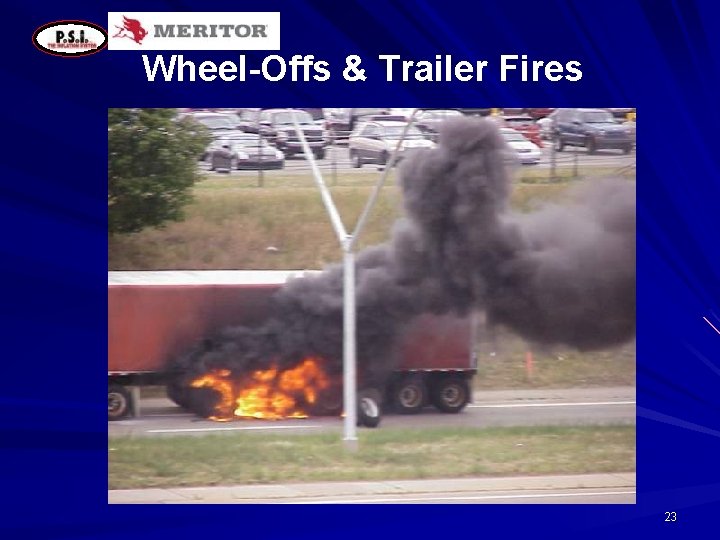 Wheel-Offs & Trailer Fires 23 