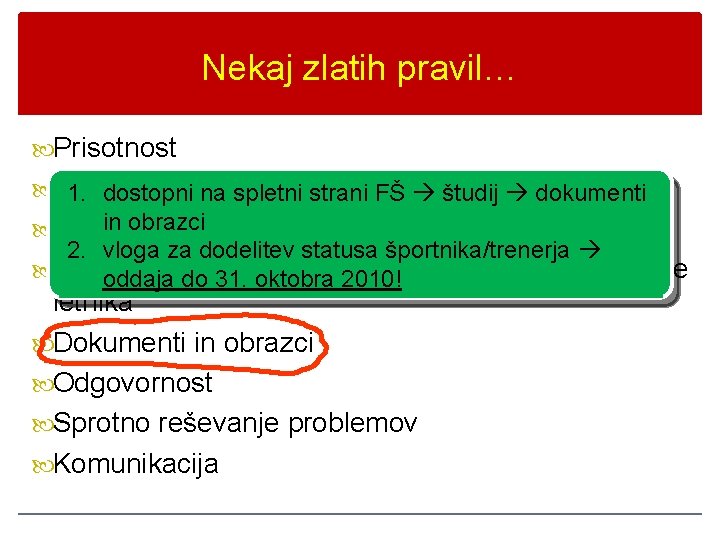 Nekaj zlatih pravil… Prisotnost Točnost 1. dostopni na spletni strani FŠ študij dokumenti in