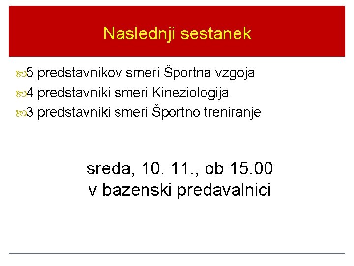 Naslednji sestanek 5 predstavnikov smeri Športna vzgoja 4 predstavniki smeri Kineziologija 3 predstavniki smeri