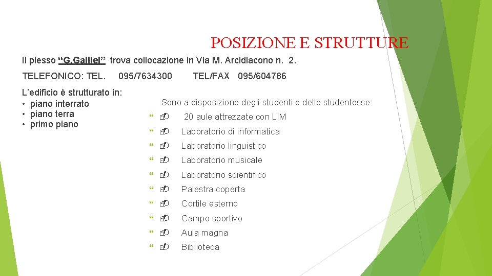 POSIZIONE E STRUTTURE Il plesso “G. Galilei” trova collocazione in Via M. Arcidiacono n.