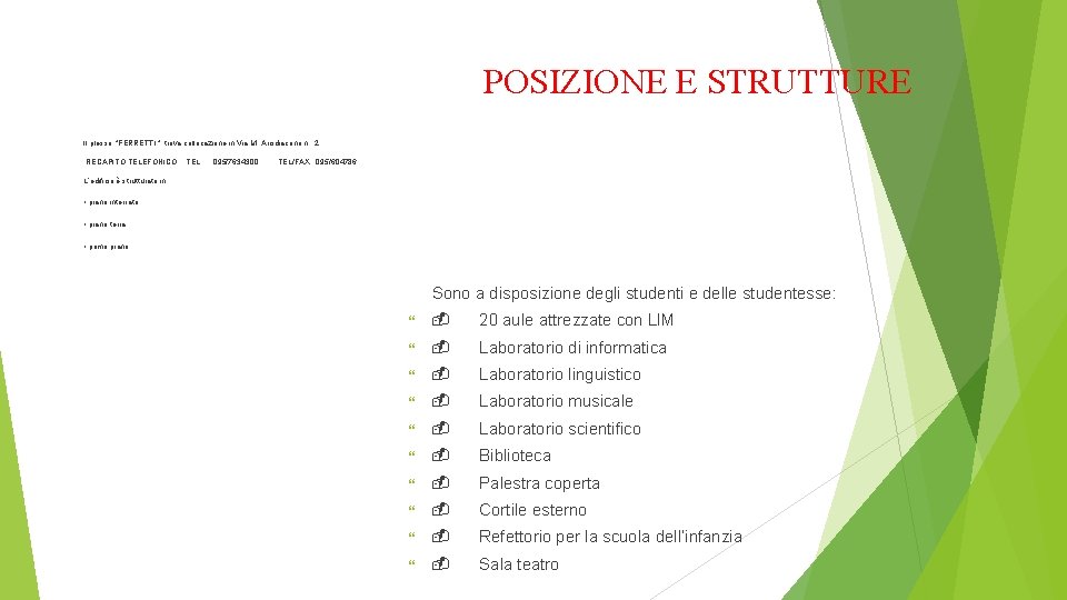 POSIZIONE E STRUTTURE Il plesso “FERRETTI” trova collocazione in Via M. Arcidiacono n. 2.