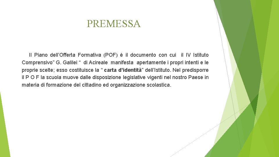 PREMESSA Il Piano dell’Offerta Formativa (POF) è il documento con cui il IV Istituto