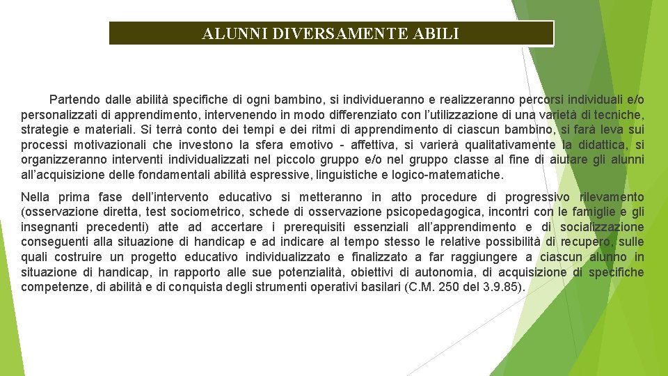 ALUNNI DIVERSAMENTE ABILI Partendo dalle abilità specifiche di ogni bambino, si individueranno e realizzeranno