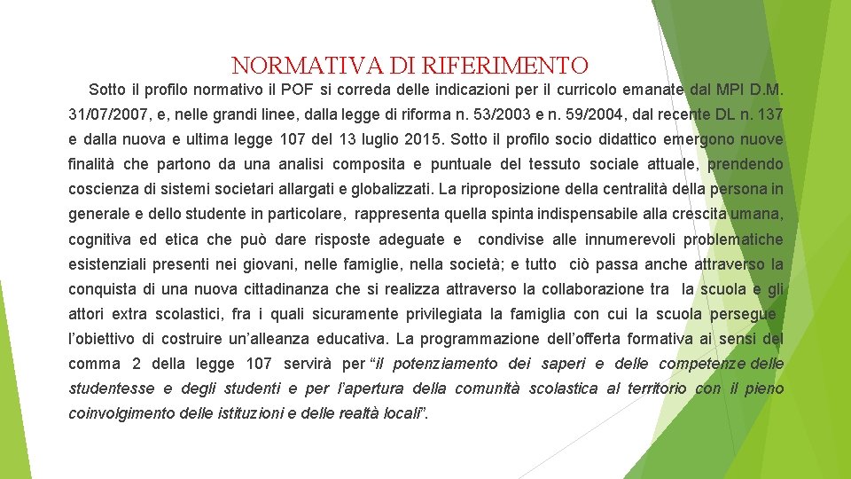  NORMATIVA DI RIFERIMENTO Sotto il profilo normativo il POF si correda delle indicazioni