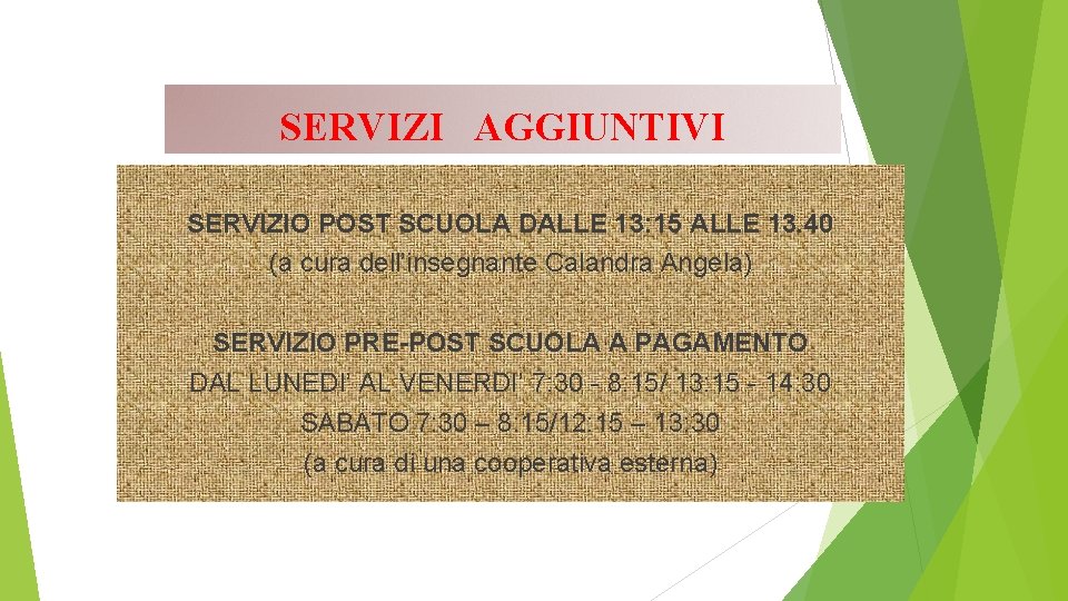 SERVIZI AGGIUNTIVI SERVIZIO POST SCUOLA DALLE 13: 15 ALLE 13. 40 (a cura dell’insegnante