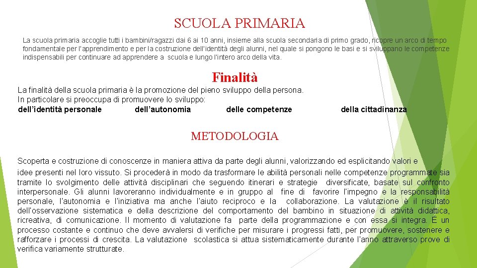 SCUOLA PRIMARIA La scuola primaria accoglie tutti i bambini/ragazzi dai 6 ai 10 anni,