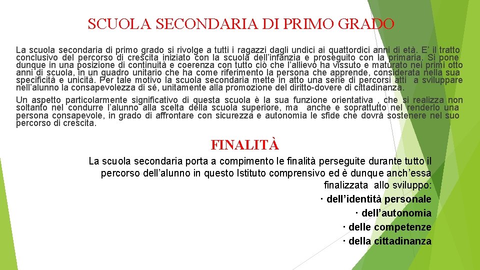 SCUOLA SECONDARIA DI PRIMO GRADO La scuola secondaria di primo grado si rivolge a