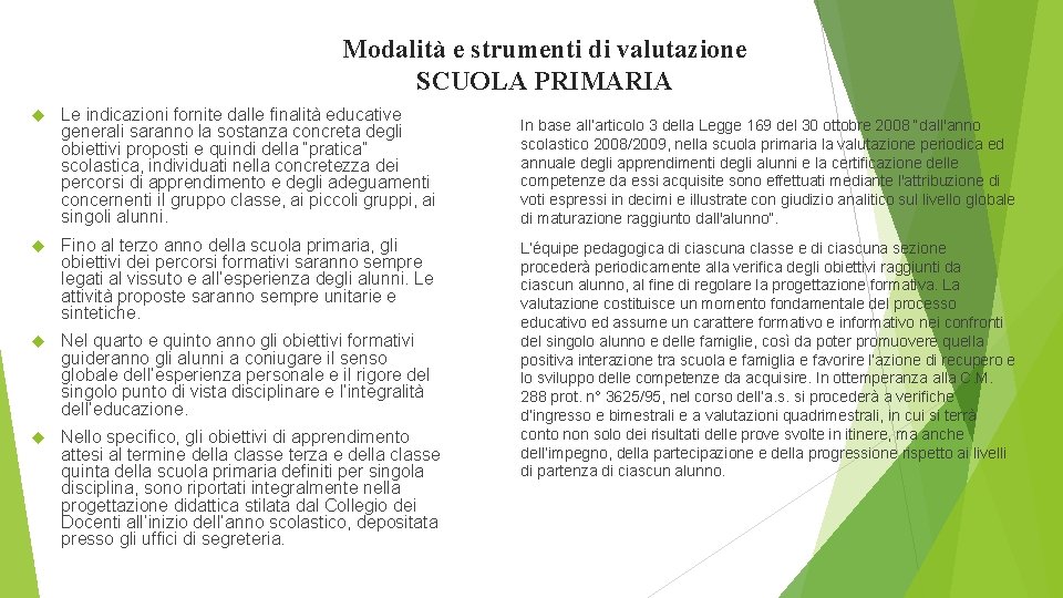 Modalità e strumenti di valutazione SCUOLA PRIMARIA Le indicazioni fornite dalle finalità educative generali