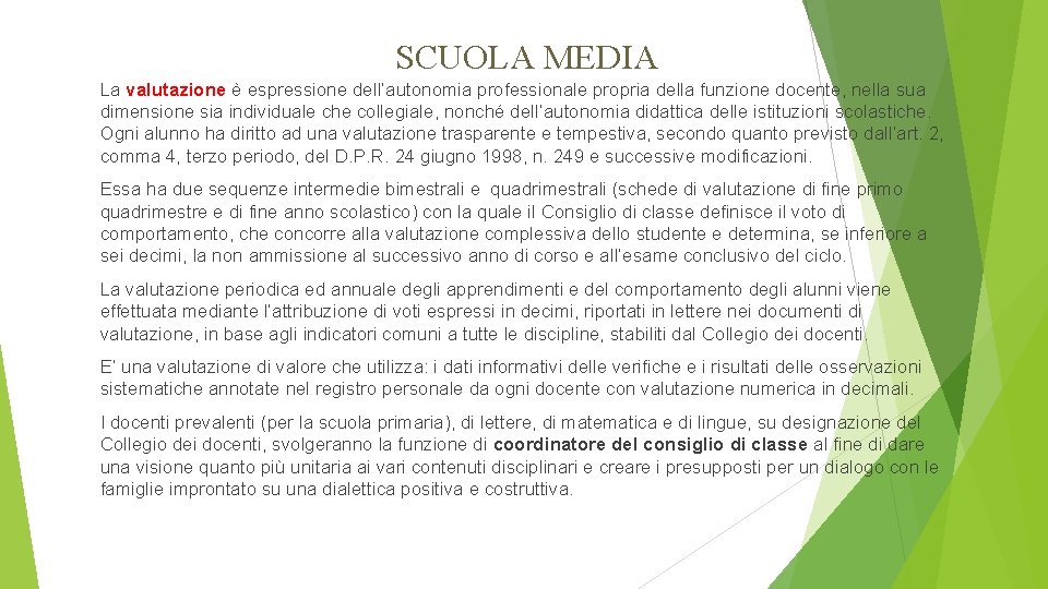 SCUOLA MEDIA La valutazione è espressione dell’autonomia professionale propria della funzione docente, nella sua