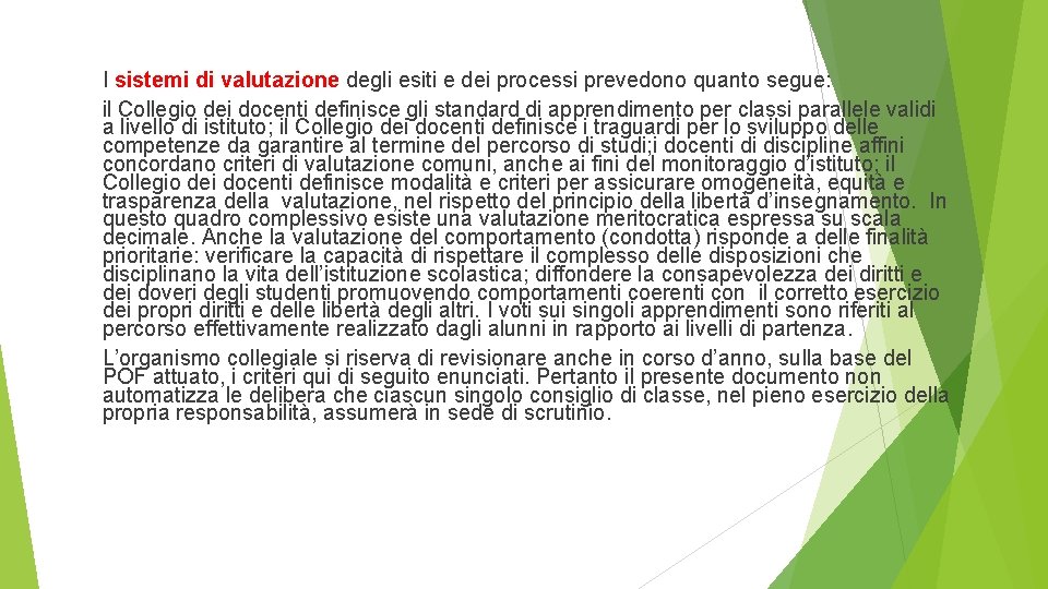 I sistemi di valutazione degli esiti e dei processi prevedono quanto segue: il Collegio