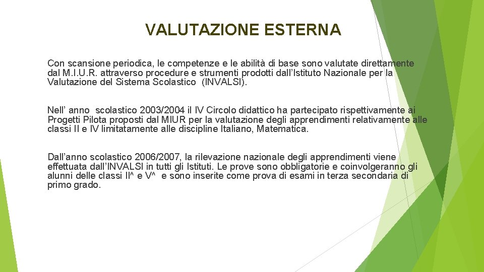 VALUTAZIONE ESTERNA Con scansione periodica, le competenze e le abilità di base sono valutate