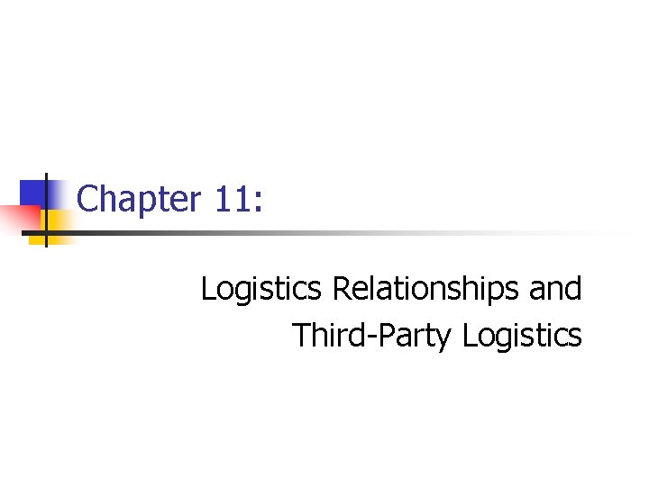 Chapter 11: Logistics Relationships and Third-Party Logistics 