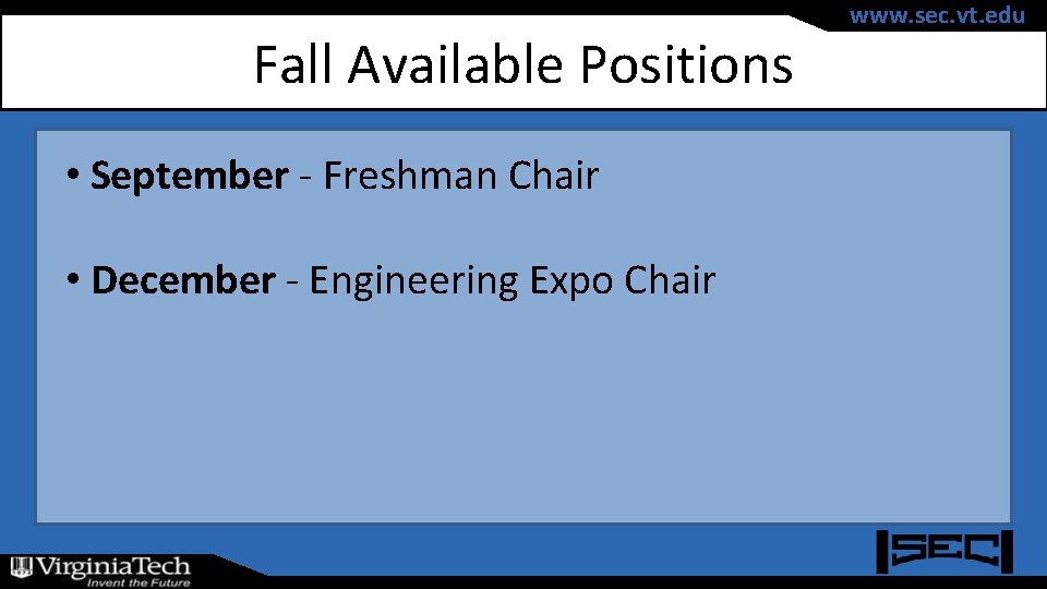 Fall Available Positions • September - Freshman Chair • December - Engineering Expo Chair