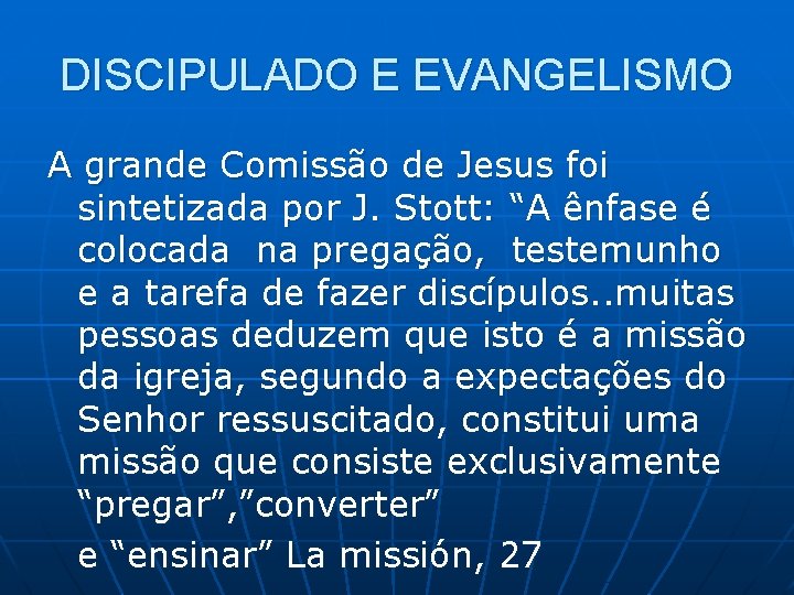 DISCIPULADO E EVANGELISMO A grande Comissão de Jesus foi sintetizada por J. Stott: “A DISCIPULADO E EVANGELISMO A grande Comissão de Jesus foi sintetizada por J. Stott: “A