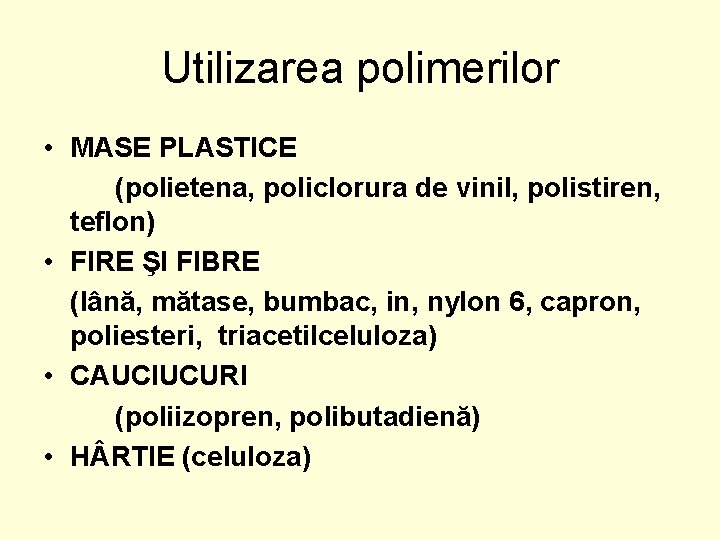 Utilizarea polimerilor • MASE PLASTICE (polietena, policlorura de vinil, polistiren, teflon) • FIRE ŞI