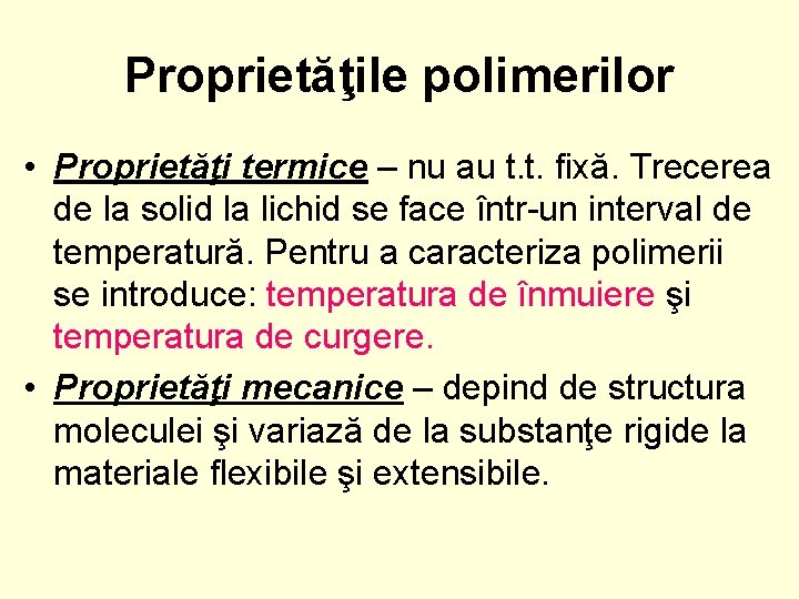 Proprietăţile polimerilor • Proprietăţi termice – nu au t. t. fixă. Trecerea de la