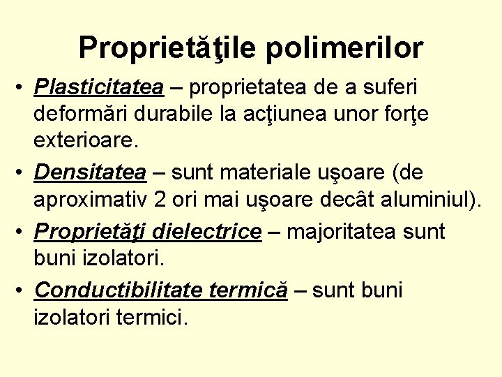 Proprietăţile polimerilor • Plasticitatea – proprietatea de a suferi deformări durabile la acţiunea unor