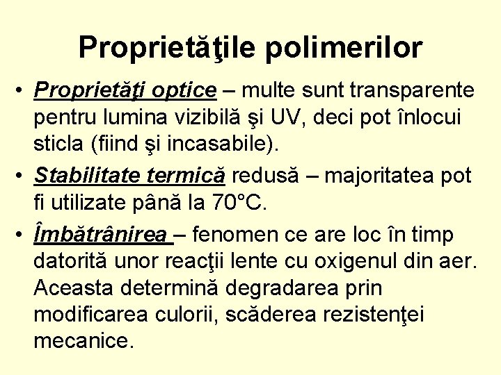 Proprietăţile polimerilor • Proprietăţi optice – multe sunt transparente pentru lumina vizibilă şi UV,