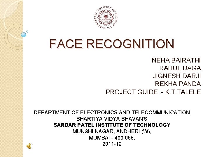FACE RECOGNITION NEHA BAIRATHI RAHUL DAGA JIGNESH DARJI REKHA PANDA PROJECT GUIDE : -