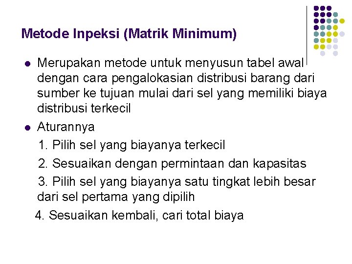 Metode Inpeksi (Matrik Minimum) Merupakan metode untuk menyusun tabel awal dengan cara pengalokasian distribusi