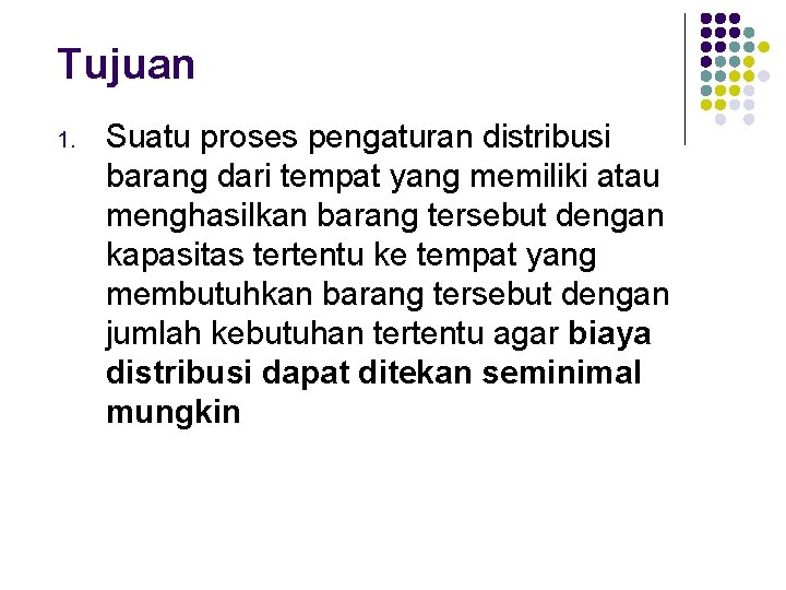 Tujuan 1. Suatu proses pengaturan distribusi barang dari tempat yang memiliki atau menghasilkan barang