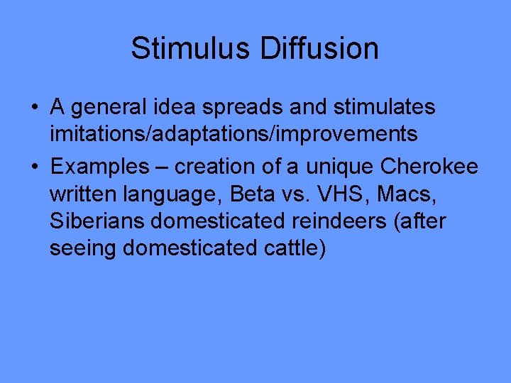 Stimulus Diffusion • A general idea spreads and stimulates imitations/adaptations/improvements • Examples – creation