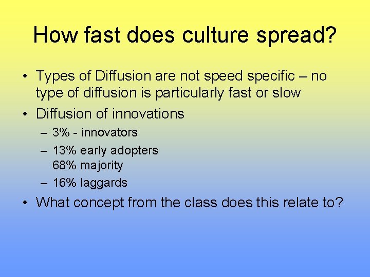 How fast does culture spread? • Types of Diffusion are not speed specific –