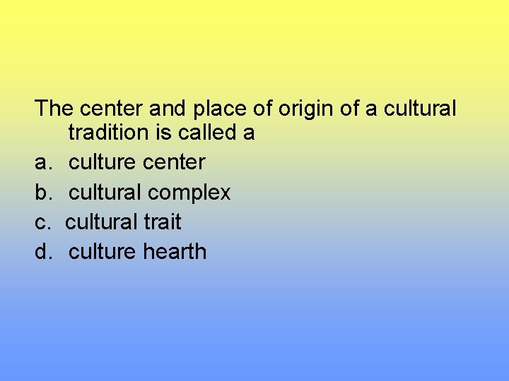 The center and place of origin of a cultural tradition is called a a.