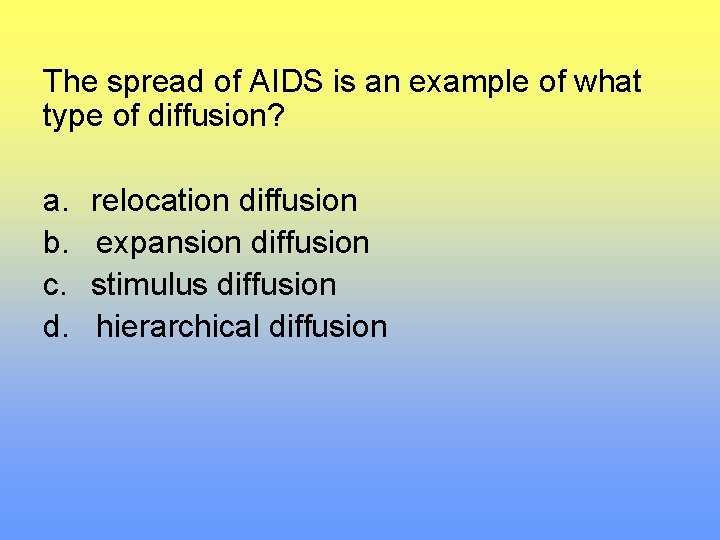 The spread of AIDS is an example of what type of diffusion? a. b.
