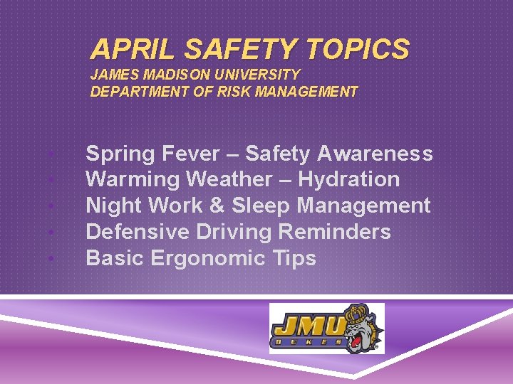 APRIL SAFETY TOPICS JAMES MADISON UNIVERSITY DEPARTMENT OF RISK MANAGEMENT • • • Spring