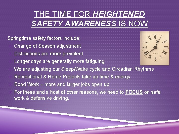 THE TIME FOR HEIGHTENED SAFETY AWARENESS IS NOW Springtime safety factors include: Change of