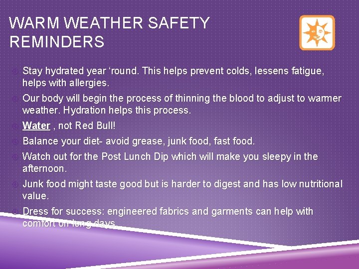 WARM WEATHER SAFETY REMINDERS Stay hydrated year ‘round. This helps prevent colds, lessens fatigue,