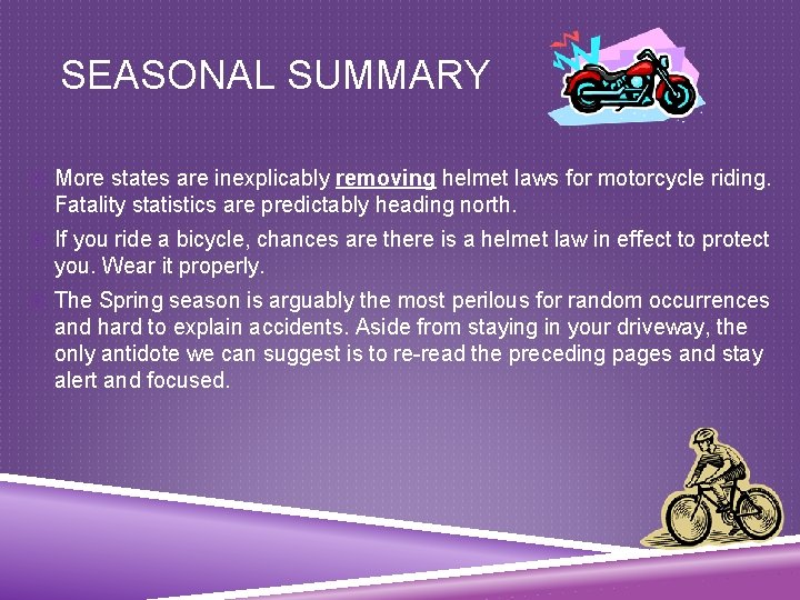 SEASONAL SUMMARY More states are inexplicably removing helmet laws for motorcycle riding. Fatality statistics