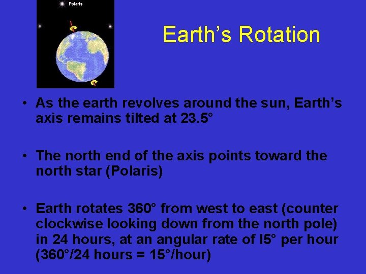 Earth’s Rotation • As the earth revolves around the sun, Earth’s axis remains tilted
