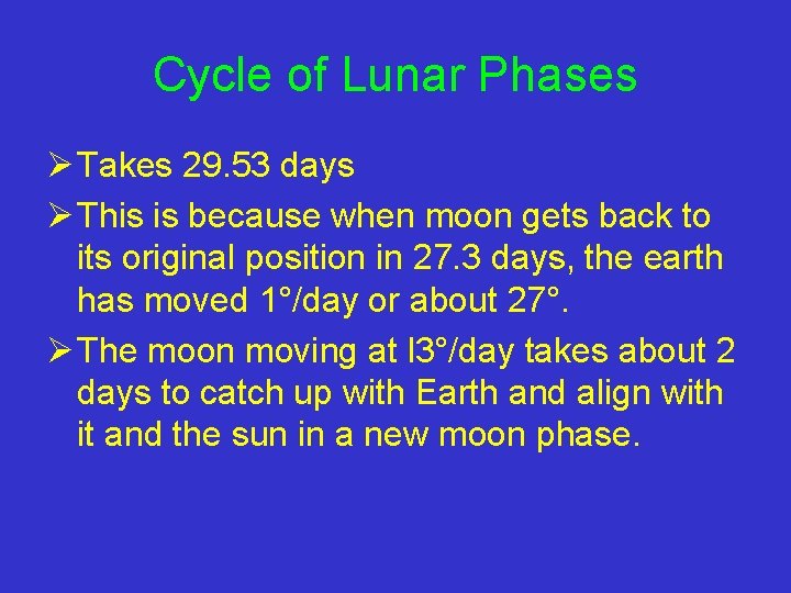 Cycle of Lunar Phases Ø Takes 29. 53 days Ø This is because when