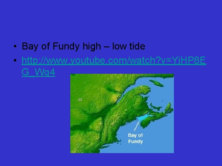  • Bay of Fundy high – low tide • http: //www. youtube. com/watch?