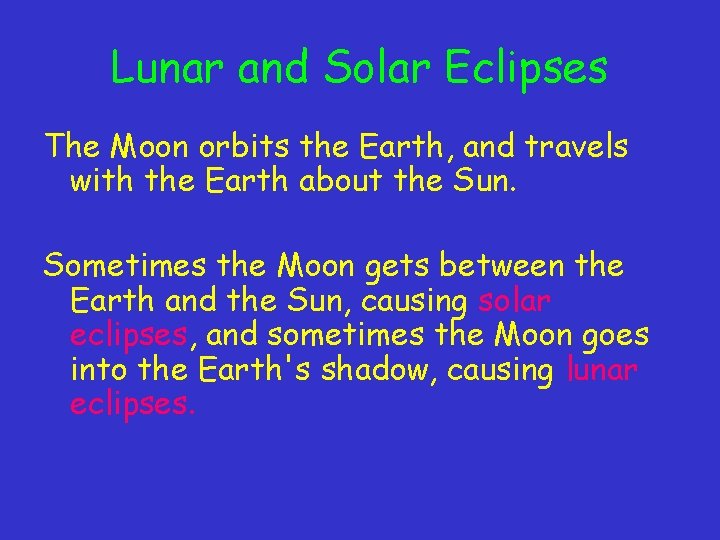 Lunar and Solar Eclipses The Moon orbits the Earth, and travels with the Earth