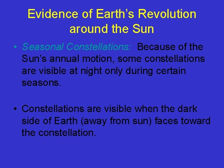 Evidence of Earth’s Revolution around the Sun • Seasonal Constellations: Because of the Sun’s