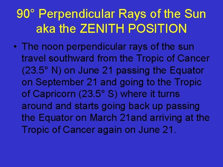 90° Perpendicular Rays of the Sun aka the ZENITH POSITION • The noon perpendicular