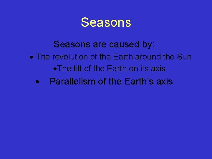 Seasons are caused by: The revolution of the Earth around the Sun The tilt