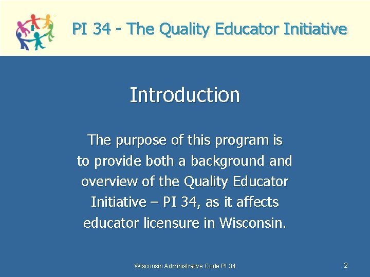 PI 34 - The Quality Educator Initiative Introduction The purpose of this program is