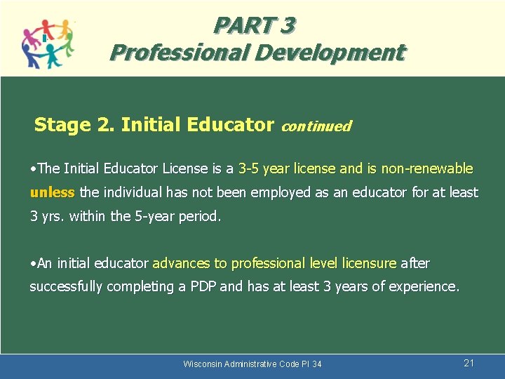 PART 3 Professional Development Stage 2. Initial Educator continued • The Initial Educator License