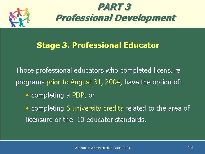 PART 3 Professional Development Stage 3. Professional Educator Those professional educators who completed licensure